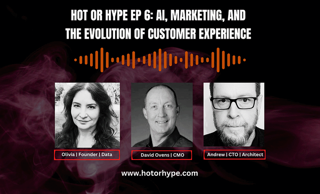 Hot or Hype Ep 6: AI, Marketing, and the Evolution of Customer Experience with David Ovens